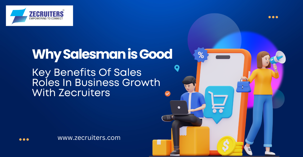 Why Salesman is Good: Key Benefits of Sales Roles in Business Growth with Zecruiters