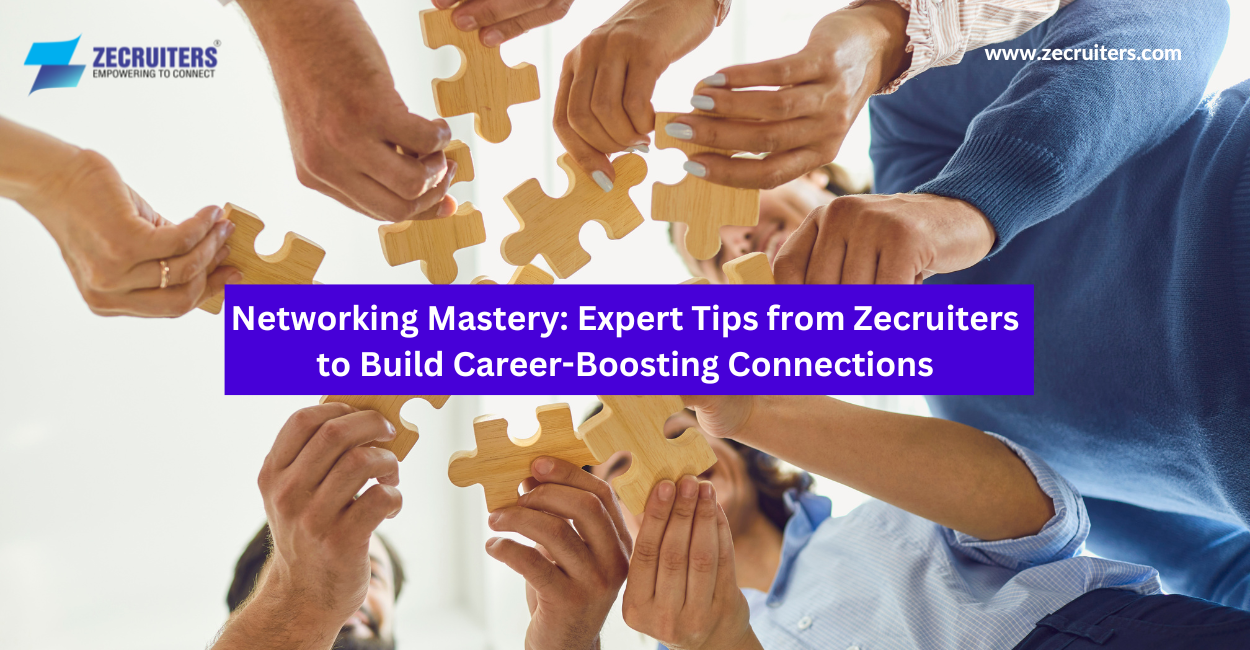 Networking Mastery: Expert Tips from Zecruiters to Build Career-Boosting Connections